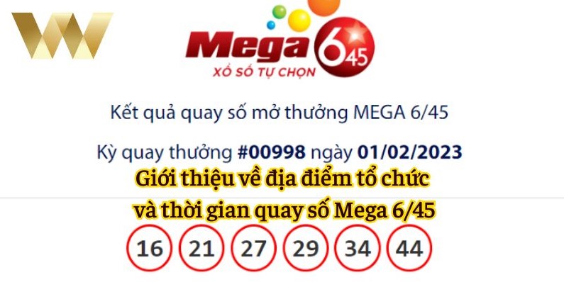 Giới thiệu về địa điểm tổ chức và thời gian quay số Mega 6/45